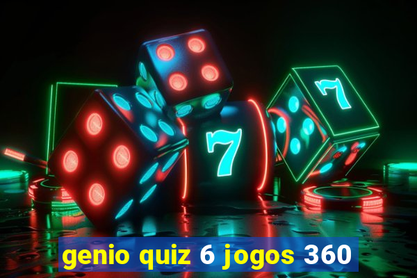 genio quiz 6 jogos 360